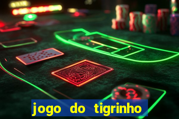 jogo do tigrinho que nao precisa depositar